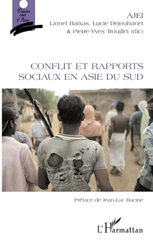 Stock image for Conflit et rapports sociaux en Asie du Sud [Broch] (Association des Jeunes Etudes Indiennes) sous la direction de Lionel Baixas, Ajei et Dejouhanet et Pierre-Yves Trouillet. Prface de Jean-Luc Racine, Lucie for sale by BIBLIO-NET