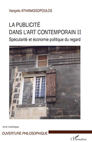 Stock image for La publicit dans l'art contemporain (T II): Spcularit et conomie politique du regard [Broch] Athanassopoulos, Vangelis for sale by BIBLIO-NET