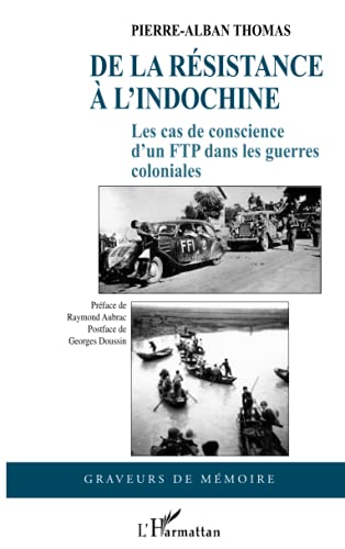 Beispielbild fr De la Resistance a l'Indochine les Cas de Conscience d'un Ftp Dans les Guerres Coloniales zum Verkauf von medimops