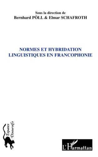 Beispielbild fr Normes et hybridation linguistiques en francophonie: Actes de la section 6 du Congrs de l'Association des francoromanistes Allemands, Augsbourg, 24-26 septembre 2008 (French Edition) zum Verkauf von Gallix