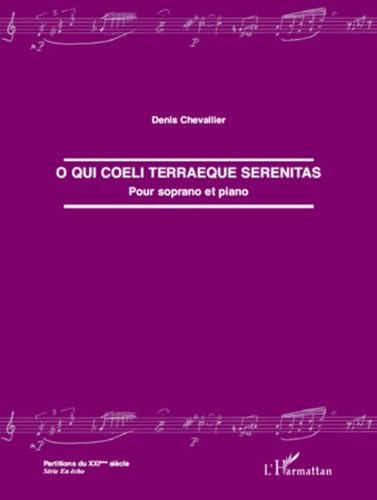 O qui coeli terraeque serenitas: Pour soprano et piano (9782296108868) by Chevallier, Denis