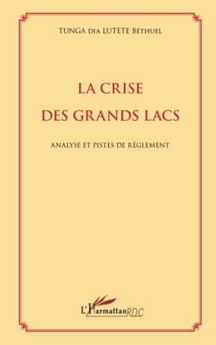 Imagen de archivo de La crise des Grands Lacs: Analyse et pistes de rglement (French Edition) a la venta por Gallix