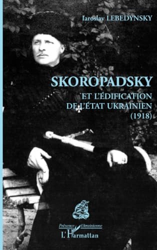 Beispielbild fr Skoropadsky et l'dification de l'Etat ukrainien (1918) (French Edition) zum Verkauf von Gallix