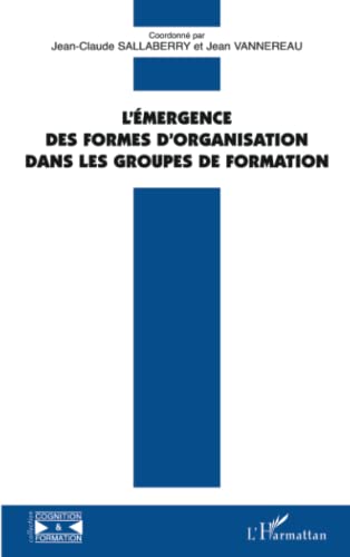 Beispielbild fr L'mergence des formes d'organisation dans les groupes de formation [Broch] Sallaberry, Jean-Claude et Vannereau, Jean zum Verkauf von BIBLIO-NET