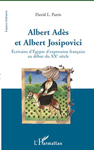 Beispielbild fr Albert Ads et Albert Josipovici: Ecrivains d'Egypte d'expression franaise au dbut du XXe sicle (French Edition) zum Verkauf von Gallix