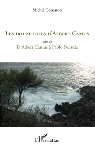 Stock image for Les douze exils d'Albert Camus: Suivi de D'Albert Camus  Pablo Neruda (French Edition) for sale by GF Books, Inc.