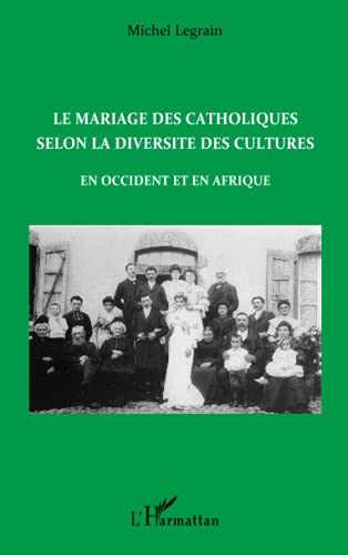 Imagen de archivo de Le mariage des catholiques selon la diversit des cultures en Occident et en Afrique a la venta por Ammareal