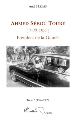 Beispielbild fr Ahmed Skou Tour (1922 - 1984) Tome 5: Prsident de la Guine - 1962-1969 (French Edition) zum Verkauf von Gallix