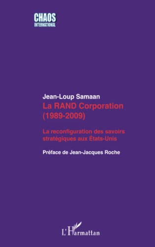 Beispielbild fr La RAND Corporation (1989-2009): La reconfiguration des savoirs stratgiques aux Etats-Unis [Broch] Samaan, Jean-Loup zum Verkauf von BIBLIO-NET