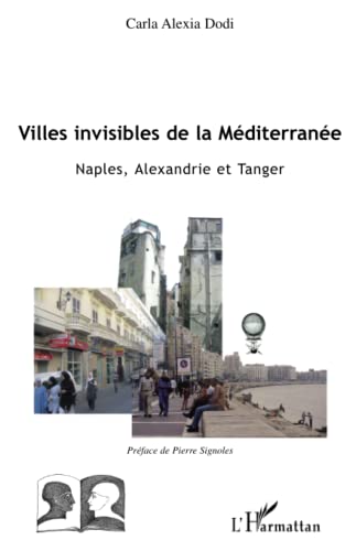 Beispielbild fr Villes invisibles de la Mditerrane : Naples, Alexandrie et Tanger zum Verkauf von Ammareal