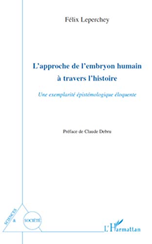 9782296113268: L'approche de l'embryon humain  travers l'histoire: Une exemplarit pistmologique loquente