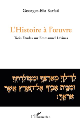 Stock image for L'histoire  l'oeuvre: Trois tudes sur Emmanuel Lvinas [Broch] Sarfati, Georges-Elia for sale by BIBLIO-NET