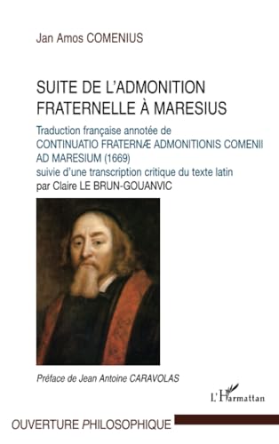 Beispielbild fr Suite de l'admonition fraternelle  Maresius [Broch] Comenius; Le Brun-Gouanvic, Claire et Caravolas, Jean Antoine zum Verkauf von BIBLIO-NET