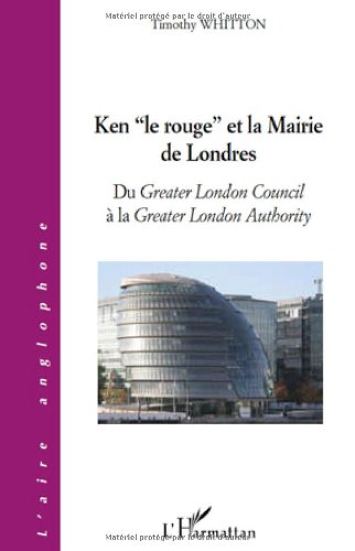 Beispielbild fr Ken le rouge et la mairie de Londres: Du Greater London Council  la Greater London Authority zum Verkauf von Gallix