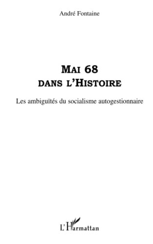 Beispielbild fr Mai 68 dans l'Histoire : Les ambiguts du socialisme autogestionnaire zum Verkauf von medimops