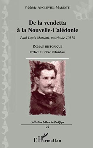 Stock image for De la vendetta  la Nouvelle-Caldonie: Paul Louis Mariotti, matricule 10318 Roman historique [Broch] Angleviel, Frdric for sale by BIBLIO-NET