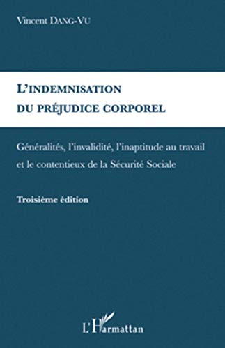 Stock image for L'indemnisation du prjudice corporel: Gnralits, l'invalidit, l'inaptitude au travail et le contentieux de la Scurit Sociale (French Edition) for sale by Gallix