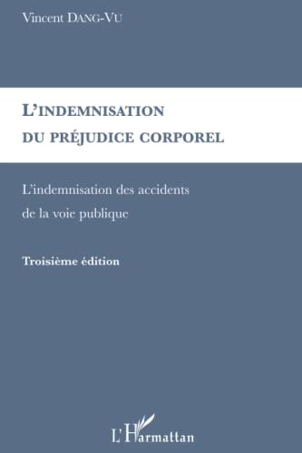 Stock image for L'indemnisation du prjudice corporel: L'indemnisation des accidents de la voie publique [Broch] Dang-Vu, Vincent for sale by BIBLIO-NET