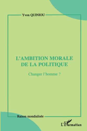 Beispielbild fr L'ambition morale de la politique: Changer L'homme ? zum Verkauf von Ammareal