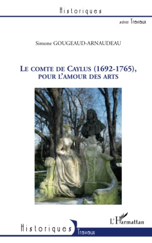 9782296117563: Le Comte de Caylus (1692-1765), pour l'amour des arts