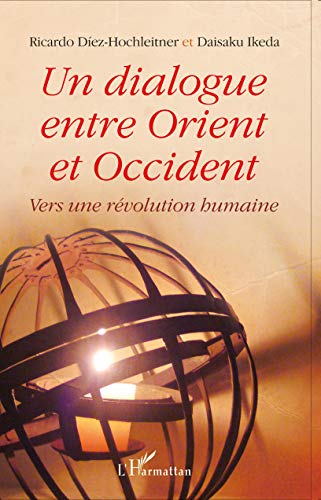 Un dialogue entre Orient et Occident: Vers une rÃ©volution humaine (French Edition) (9782296117761) by Ikeda, Daisaku; Diez-Hochleitner, Ricardo