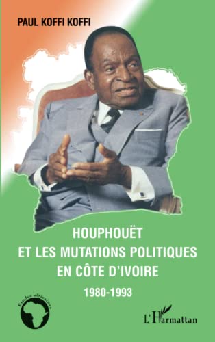 9782296118683: Houphout et les mutations politiques en Cte d'Ivoire: 1980-1993