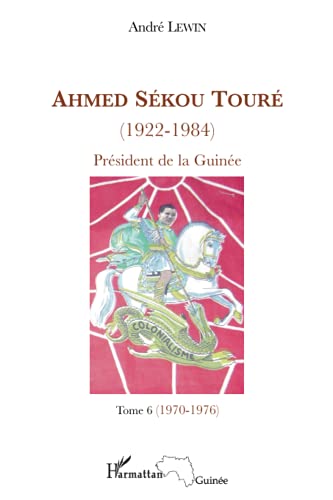 Beispielbild fr Ahmed Skou Tour (1922-1984): Prsident de la Guine Tome 6 (1970-1976) (French Edition) zum Verkauf von Gallix