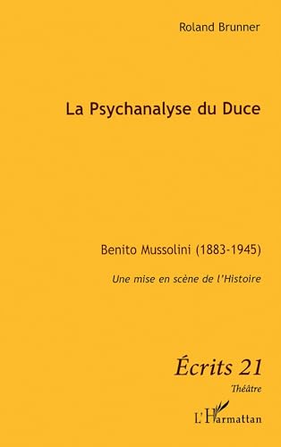 Beispielbild fr La Psychanalyse du Duce: Benito Mussolini (1883-1945) - Une mise en scne de l'histoire zum Verkauf von Gallix