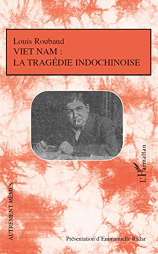 ViÃªt-Nam: La tragÃ©die indochinoise (French Edition) (9782296120693) by Roubaud, Louis