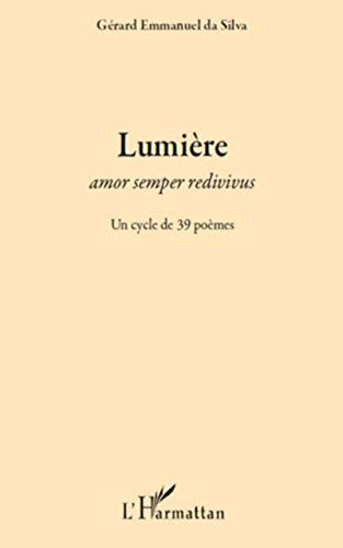 Stock image for Lumire: Amor semper redivivus Un cycle de 39 pomes [Broch] Da Silva, Grard Emmanuel for sale by BIBLIO-NET