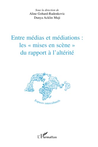 Stock image for Entre mdias et mdiations les mises en scne" du rapport  l'altrit" (French Edition) for sale by Gallix