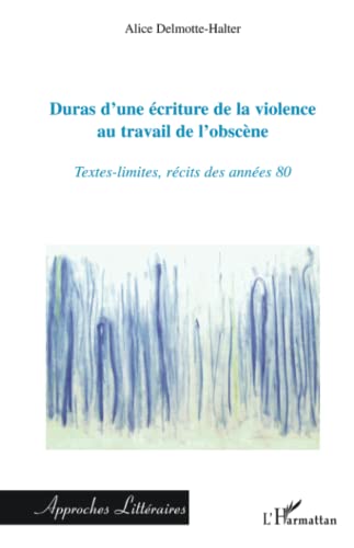 Beispielbild fr Duras, d'une criture de la violence au travail de l'obscne zum Verkauf von Chapitre.com : livres et presse ancienne