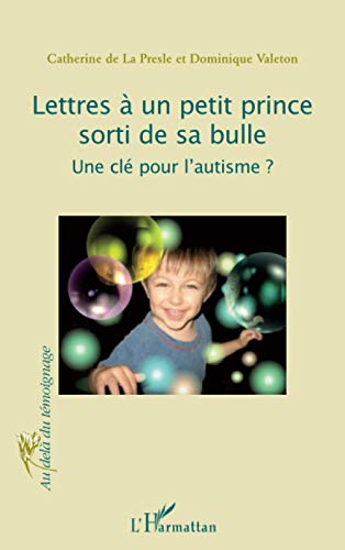 Beispielbild fr Lettres  un petit prince sorti de sa bulle: Une cl pour l'autisme? (French Edition) zum Verkauf von Gallix