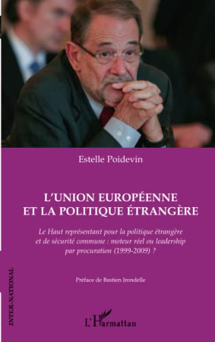 Imagen de archivo de L'Union europenne et la politique trangre : Le haut reprsentant pour la politique trangre et de scurit commune : moteur rel ou leadership par procuration (1999-2009) ? a la venta por medimops