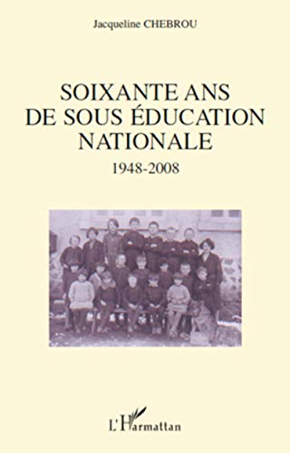 Imagen de archivo de Soixante ans de sous ducation nationale 1948-2008 [Broch] Chebrou, Jacqueline a la venta por BIBLIO-NET