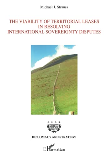 Beispielbild fr The Viability of Territorial Leases in Resolving International Sovereignty Disputes: (Le bail territorial : une solution pour les diffrends lis  la souverainet aux frontires) (French Edition) zum Verkauf von Gallix