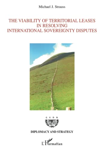 9782296126756: The Viability of Territorial Leases in Resolving International Sovereignty Disputes: (Le bail territorial : une solution pour les diffrends lis  la souverainet aux frontires)