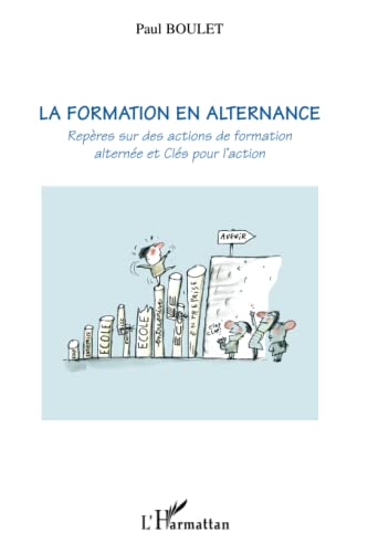 La formation en alternance: RepÃ¨res sur des actions de formation alternÃ©e et ClÃ©s pour l'action (French Edition) (9782296126770) by Boulet, Paul