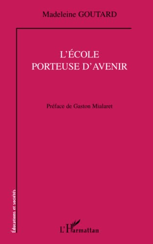 L'Ã©cole porteuse d'avenir (French Edition) (9782296126992) by Goutard, Madeleine