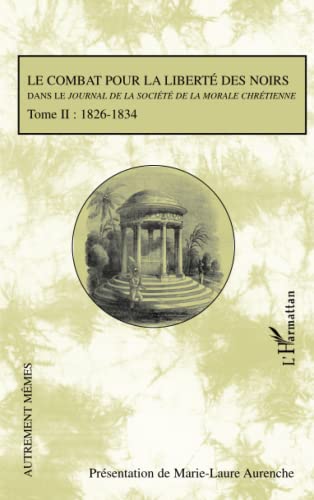 9782296127487: Le combat pour la libert des noirs dans le Journal de la Socit de la Morale Chrtienne: Tome II:1826-1834