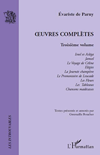 9782296127913: Oeuvres Compltes: Troisime volume: Volume 3, Isnel et Aslga ; Jamsel ; Le Voyage de Cline ; Elgies ; La Journe champtre ; Le Promontoire de ... Fleurs ; Les Tableaux ; Chansons madcasses