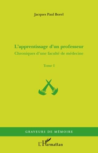 Stock image for Apprentissage d'un Professeur (T 1) Chroniques d'une Faculte de Medecine [Broch] Borel, Jacques-Paul for sale by BIBLIO-NET