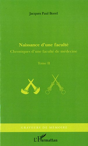 Stock image for Naissance d'une Faculte (T 2) Chroniques d'une Faculte de Medecine [Broch] Borel, Jacques-Paul for sale by BIBLIO-NET