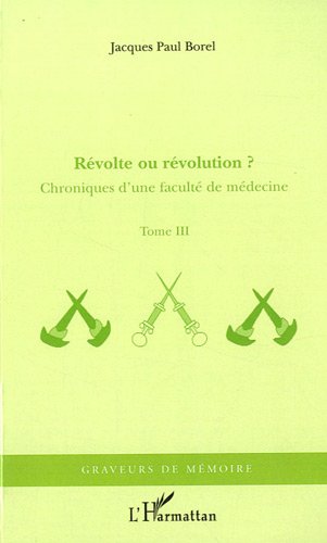 Stock image for Revolte Ou Revolution (T 3) Chroniques d'une Faculte de Medecine [Broch] Borel, Jacques-Paul for sale by BIBLIO-NET
