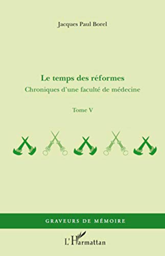 Stock image for Le temps des rformes: Chroniques d'une facult de mdecine Tome V [Broch] Borel, Jacques Paul for sale by BIBLIO-NET