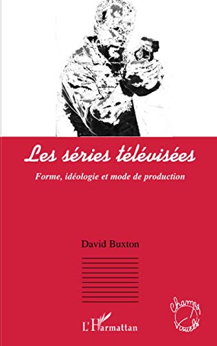 Beispielbild fr Les sries tlvises: Forme, idologie et mode de production (French Edition) zum Verkauf von Gallix