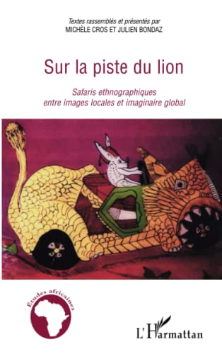 Imagen de archivo de Sur la piste du lion: Safaris ethnographiques entre images locales et imaginaire global (French Edition) a la venta por Gallix