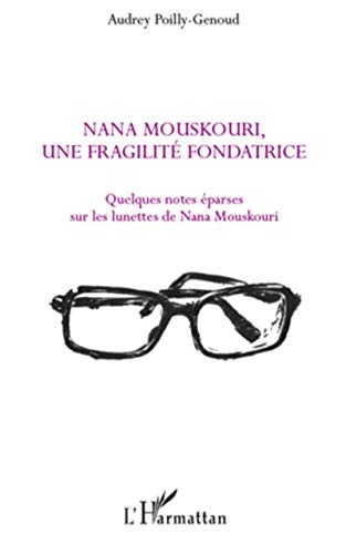 9782296129481: Nana Mouskouri, une fragilit fondatrice: Quelques notes parses sur les lunettes de Nana Mouskouri (French Edition)