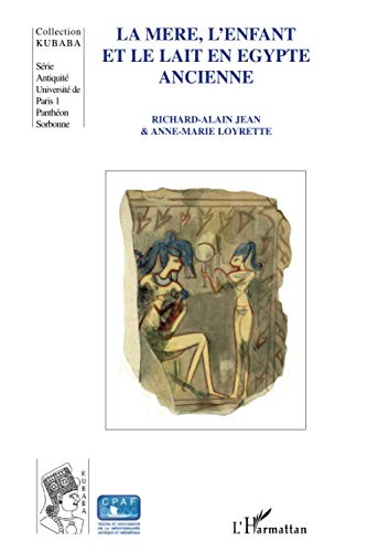 Beispielbild fr La mre, l'enfant et le lait en Egypte ancienne zum Verkauf von Chapitre.com : livres et presse ancienne
