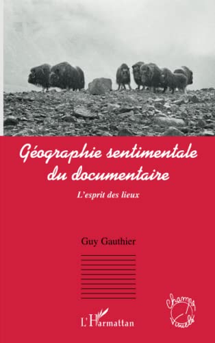 Beispielbild fr Gographie sentimentale du documentaire: L'esprit des lieux (French Edition) zum Verkauf von Gallix